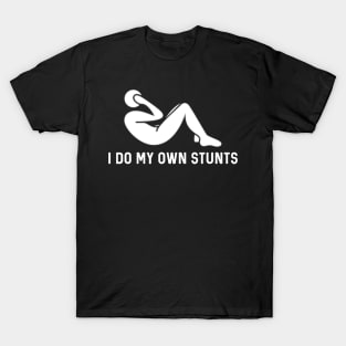 I Do My Own Stunts T-Shirt